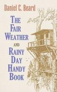 The Fair Weather And Rainy Day Handy Book di Daniel Carter Beard edito da Dover Publications Inc.