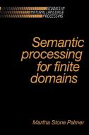 Semantic Processing for Finite Domains di Martha Stone Palmer, Palmer Martha Stone edito da Cambridge University Press