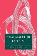 What Spacetime Explains di Graham Nerlich edito da Cambridge University Press