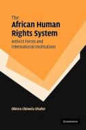 The African Human Rights System, Activist Forces and International Institutions di Obiora Chinedu Okafor edito da Cambridge University Press