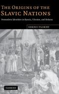 The Origins of the Slavic Nations di Serhii Plokhy edito da Cambridge University Press