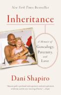 Inheritance: A Memoir of Genealogy, Paternity, and Love di Dani Shapiro edito da ANCHOR