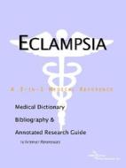 Eclampsia - A Medical Dictionary, Bibliography, And Annotated Research Guide To Internet References di Icon Health Publications edito da Icon Group International