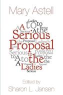 A Serious Proposal to the Ladies di Mary Astell edito da Saltar's Point Press
