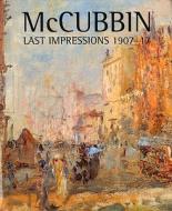 McCubbin: Last Impressions, 1907-17 di Anna Gray edito da NATL GALLERY OF AUSTRALIA