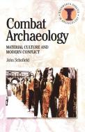 Combat Archaeology di John Schofield edito da BLOOMSBURY 3PL