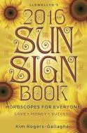 Llewellyn's 2016 Sun Sign Book di Kim Rogers-Gallagher edito da Llewellyn Publications,u.s.