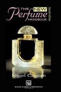 New Perfume Handbook di Nigel Groom edito da Chapman And Hall