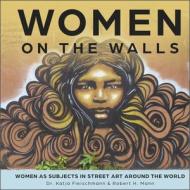 Women On The Walls di Robert H. Mann, Katja Fleischmann edito da Schiffer Publishing Ltd