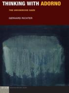 Thinking with Adorno: The Uncoercive Gaze di Gerhard Richter edito da FORDHAM UNIV PR