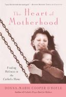 The Heart of Motherhood di Donna-Marie Cooper O'Boyle edito da Crossroad Publishing Company