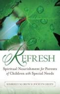 Refresh: Spiritual Nourishment for Parents of Children with Special Needs di Kimberly M. Drew, Jocelyn Green edito da KREGEL PUBN