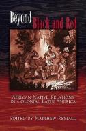 Beyond Black and Red di Matthew Restall edito da University of New Mexico Press
