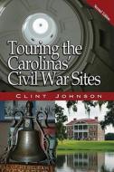 Touring the Carolinas' Civil War Sites di Clint Johnson edito da John F. Blair Publisher