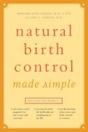 Natural Birth Control Made Simple di Barbara Kass-Annese R. N. C. N. P., Hal C. Danzer edito da HUNTER HOUSE