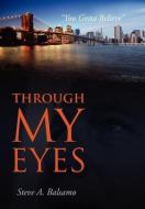 Through My Eyes: "You Gotta Believe" di Steve A. Balsamo edito da CREATIVE IDEAS PUB