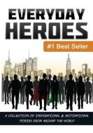 Everyday Heroes: A Collection Of Motivational & Inspirational Stories From Around The World (Self Help Books, Inspiratio di Matt Bacak edito da LIGHTNING SOURCE INC