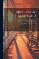 Archives of Maryland: V.70 di William Hand Browne, Clayton Colman Hall, Bernard Christian Steiner edito da LEGARE STREET PR