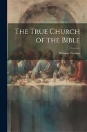 The True Church of the Bible di William Fleming edito da LEGARE STREET PR