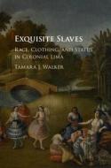 Exquisite Slaves di Tamara J. (University of Pennsylvania) Walker edito da Cambridge University Press