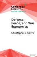Defense, Peace, and War Economics di Christopher J. Coyne edito da CAMBRIDGE