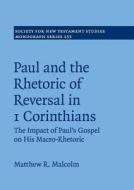Paul and the Rhetoric of Reversal in 1 Corinthians di Matthew R. (Trinity Theological College Malcolm edito da Cambridge University Press