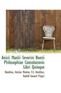 Anicii Manlii Severini Boetii Philosophiae Consolationis Libri Quinque di Boethius edito da Bibliolife
