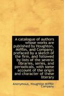 A Catalogue Of Authors Whose Works Are Published By Houghton, Mifflin, And Company; Prefaced By A Sk di Anonymous edito da Bibliolife