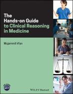 The Hands-on Guide to Clinical Reasoning in Medicine di Mujammil Irfan edito da Wiley-Blackwell