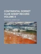 Continental Dorset Club Sheep Record Volume 9 di Continental Dorset Club edito da Rarebooksclub.com