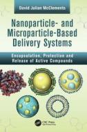 Nanoparticle- and Microparticle-based Delivery Systems di David Julian (University of Massachusetts McClements edito da Taylor & Francis Ltd