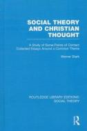 Social Theory And Christian Thought di Werner Stark edito da Taylor & Francis Ltd