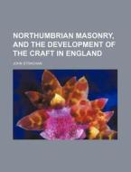 Northumbrian Masonry, And The Developmen di John Strachan edito da Rarebooksclub.com