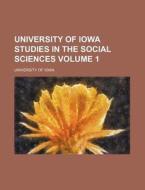 University of Iowa Studies in the Social Sciences Volume 1 di University of Iowa, University Of Iowa edito da Rarebooksclub.com