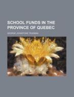 School Funds In The Province Of Quebec di George Johnstone Trueman edito da Rarebooksclub.com