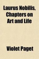 Laurus Nobilis, Chapters On Art And Life di Violet Paget edito da General Books