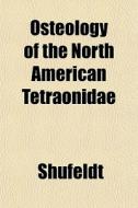 Osteology Of The North American Tetraoni di Shufeldt edito da General Books