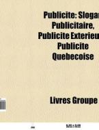 Publicit : Slogan Publicitaire, Publicit di Livres Groupe edito da Books LLC, Wiki Series