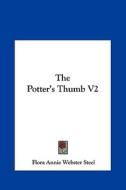 The Potter's Thumb V2 di Flora Annie Webster Steel edito da Kessinger Publishing