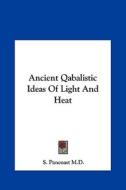Ancient Qabalistic Ideas of Light and Heat di S. Pancoast M. D. edito da Kessinger Publishing