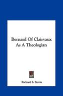 Bernard of Clairvaux as a Theologian di Richard S. Storrs edito da Kessinger Publishing