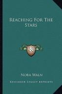 Reaching for the Stars di Nora Waln edito da Kessinger Publishing