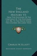 The New England History V1 the New England History V1: From the Discovery of the Continent by the Northmen, A.D. 98from the Discovery of the Continent di Charles W. Elliott edito da Kessinger Publishing