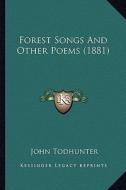Forest Songs and Other Poems (1881) di John Todhunter edito da Kessinger Publishing