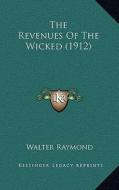 The Revenues of the Wicked (1912) di Walter Raymond edito da Kessinger Publishing