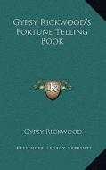 Gypsy Rickwood's Fortune Telling Book di Gypsy Rickwood edito da Kessinger Publishing