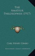 The Amateur Philosopher (1917) di Carl Henry Grabo edito da Kessinger Publishing