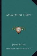 Amazement (1907) di James Blyth edito da Kessinger Publishing