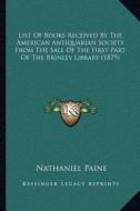 List of Books Received by the American Antiquarian Society from the Sale of the First Part of the Brinley Library (1879) edito da Kessinger Publishing