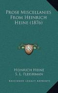 Prose Miscellanies from Heinrich Heine (1876) di Heinrich Heine edito da Kessinger Publishing